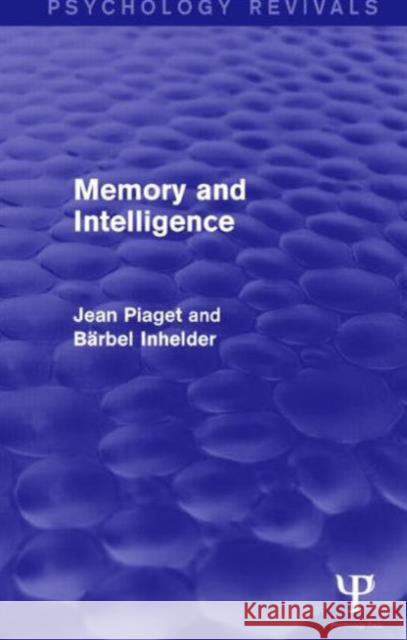 Memory and Intelligence Jean, Jean Piaget Ba Rbel Inhelder 9781138856769 Psychology Press