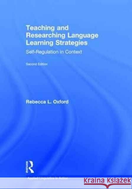 Teaching and Researching Language Learning Strategies: Self-Regulation in Context, Second Edition Rebecca L. Oxford Carol Griffiths 9781138856790