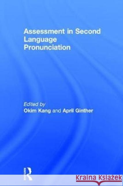 Assessment in Second Language Pronunciation Okim Kang April Ginther 9781138856868 Routledge