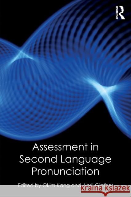 Assessment in Second Language Pronunciation Okim Kang April Ginther 9781138856875