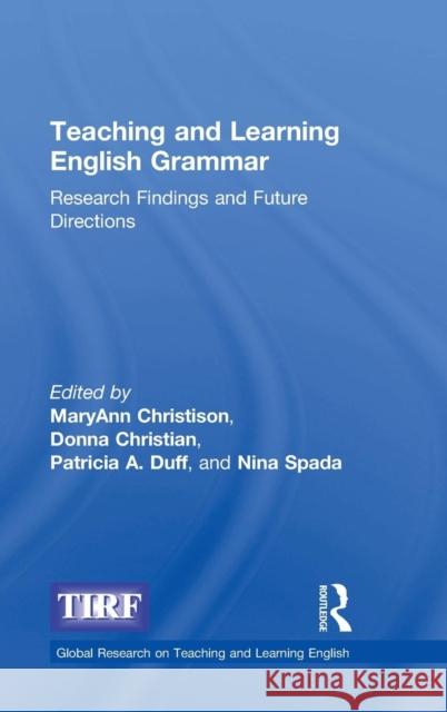 Teaching and Learning English Grammar: Research Findings and Future Directions MaryAnn Christison Donna Christian Patricia Duff 9781138856929 Routledge