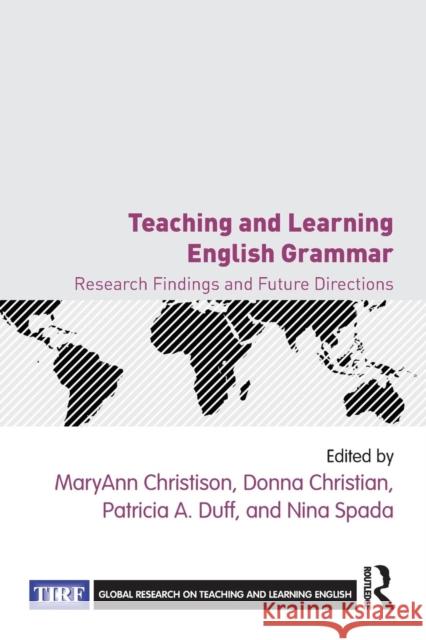 Teaching and Learning English Grammar: Research Findings and Future Directions MaryAnn Christison Donna Christian Patricia Duff 9781138856936 Routledge