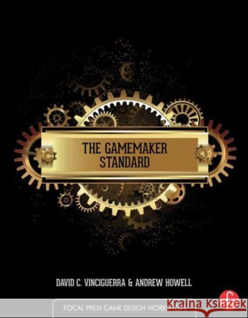 The Gamemaker Standard David Vinciguerra Andrew Howell 9781138856967 Focal Press