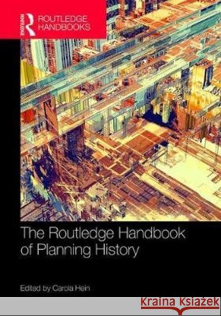 The Routledge Handbook of Planning History Carola Hein 9781138856981 Routledge