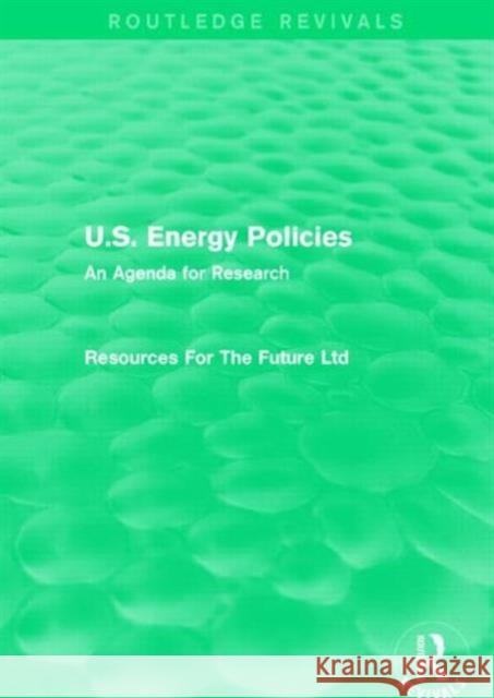 U.S. Energy Policies (Routledge Revivals): An Agenda for Research Resources Fo 9781138857179 Routledge