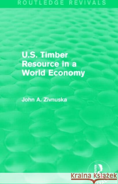 U.S. Timber Resource in a World Economy John A. Zivnuska 9781138857230 Routledge