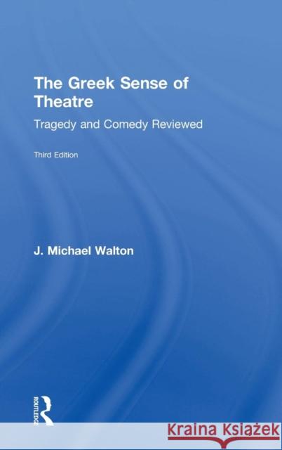 The Greek Sense of Theatre: Tragedy and Comedy Walton, J. Michael 9781138857315 Routledge