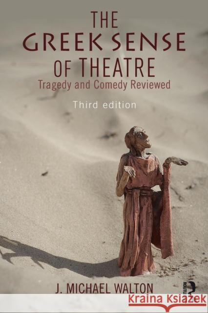 The Greek Sense of Theatre: Tragedy and Comedy Walton, J. Michael 9781138857339