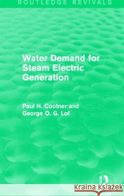 Water Demand for Steam Electric Generation (Routledge Revivals) Paul H. Cootner George O. G. Lof 9781138857476 Routledge