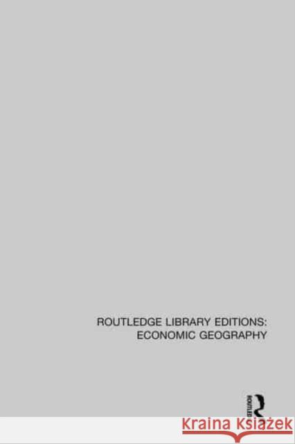 Routledge Library Editions: Economic Geography Various 9781138857643 Routledge