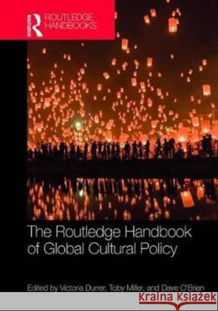 The Routledge Handbook of Global Cultural Policy Victoria Durrer Toby Miller Dave O'Brien 9781138857827 Routledge