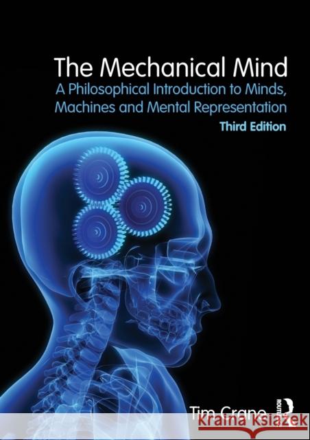 The Mechanical Mind: A Philosophical Introduction to Minds, Machines and Mental Representation Tim Crane 9781138858350 Taylor & Francis Ltd