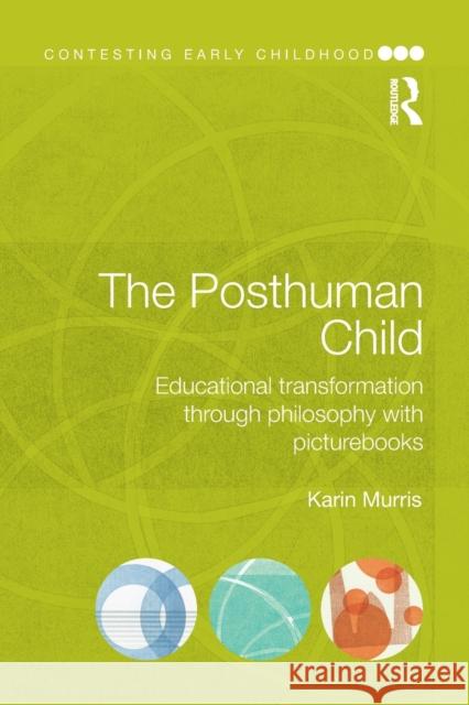 The Posthuman Child: Educational Transformation Through Philosophy with Picturebooks Karin Murris 9781138858442 Routledge