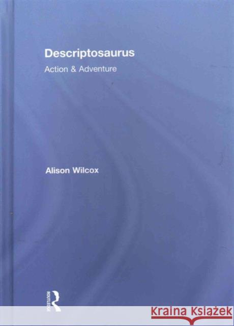 Descriptosaurus: Action & Adventure: Action & Adventure Wilcox, Alison 9781138858688