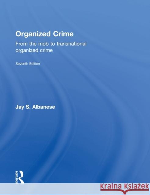 Organized Crime: From the Mob to Transnational Organized Crime Albanese, Jay S. 9781138858855 Routledge