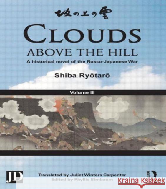 Clouds Above the Hill: A Historical Novel of the Russo-Japanese War, Volume 3 Ryōtarō, Shiba 9781138858923