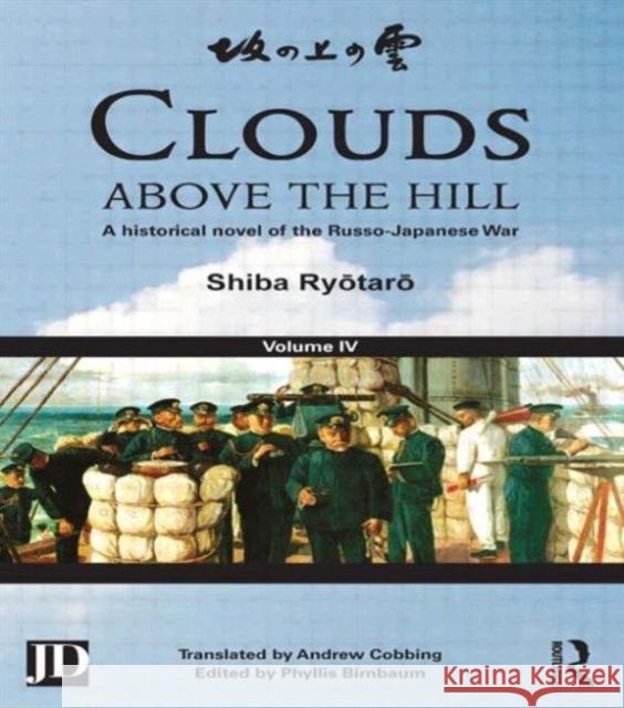 Clouds Above the Hill: A Historical Novel of the Russo-Japanese War, Volume 4 Ryōtarō, Shiba 9781138858947