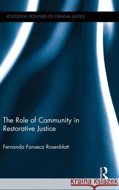 The Role of Community in Restorative Justice Fernanda Fonseca Rosenblatt 9781138858954