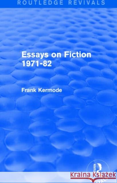 Essays on Fiction 1971-82 Sir Frank Kermode 9781138859005 Routledge