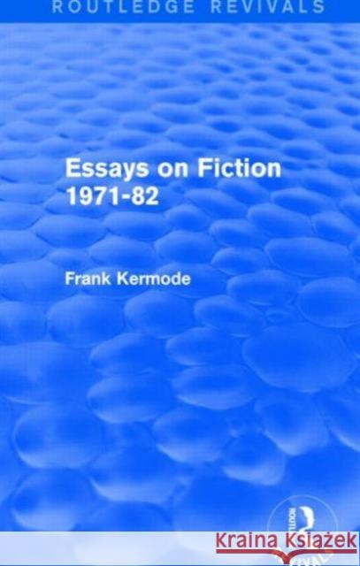 Essays on Fiction 1971-82 (Routledge Revivals) Sir Frank Kermode 9781138859050 Routledge