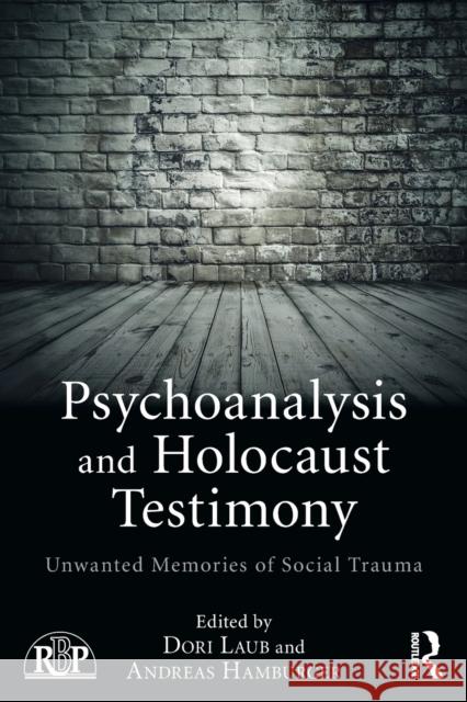 Psychoanalysis and Holocaust Testimony: Unwanted Memories of Social Trauma Dori Laub 9781138859210 Routledge