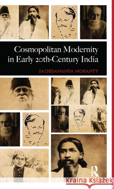 Cosmopolitan Modernity in Early 20th-Century India Sachidananda Mohanty 9781138859333