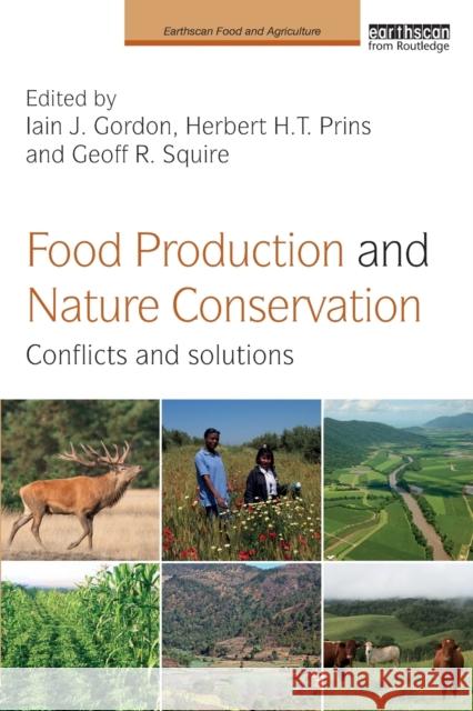 Food Production and Nature Conservation: Conflicts and Solutions Iain Gordon Herbert Prins 9781138859395 Routledge