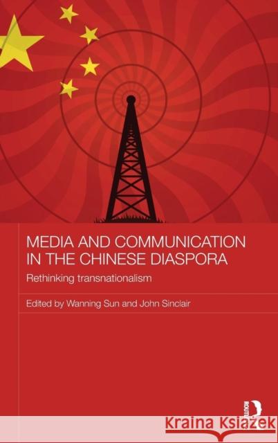 Media and Communication in the Chinese Diaspora: Rethinking Transnationalism Wanning Sun Wanning Sun John Sinclair 9781138859401 Routledge