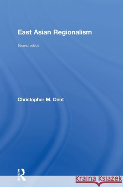 East Asian Regionalism Christopher M. Dent 9781138859425