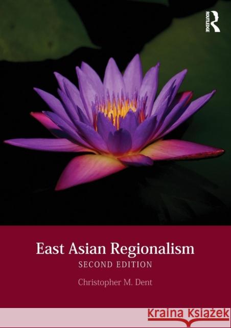 East Asian Regionalism Christopher M. Dent 9781138859432 Routledge