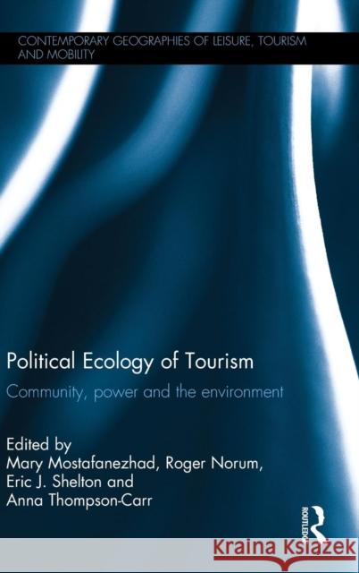 Political Ecology of Tourism: Community, power and the environment Mostafanezhad, Mary 9781138859449 Routledge