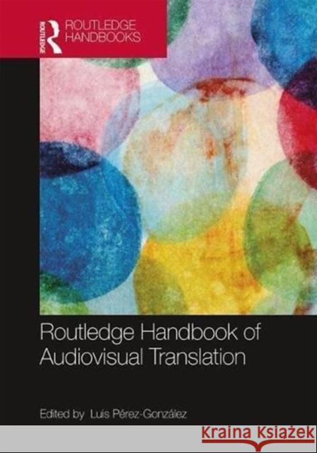 The Routledge Handbook of Audiovisual Translation Luis Perez-Gonzalez 9781138859524 Routledge