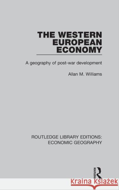 The Western European Economy: A geography of post-war development Williams, Allan M. 9781138859593
