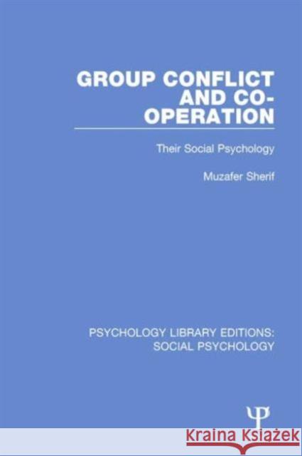 Group Conflict and Co-Operation: Their Social Psychology Sherif, Muzafer 9781138859739