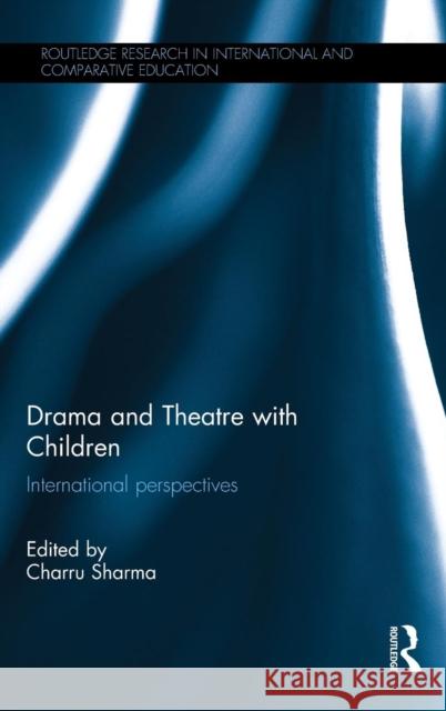 Drama and Theatre with Children: International perspectives Sharma, Charru 9781138859746 Taylor and Francis