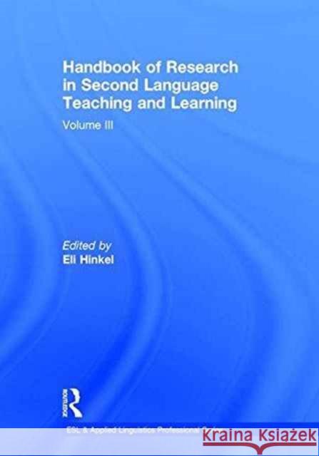 Handbook of Research in Second Language Teaching and Learning: Volume III Eli Hinkel 9781138859814 Routledge