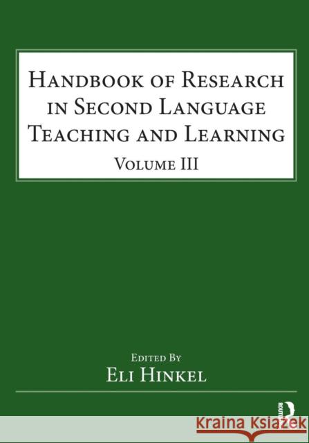 Handbook of Research in Second Language Teaching and Learning: Volume III Eli Hinkel 9781138859821 Routledge