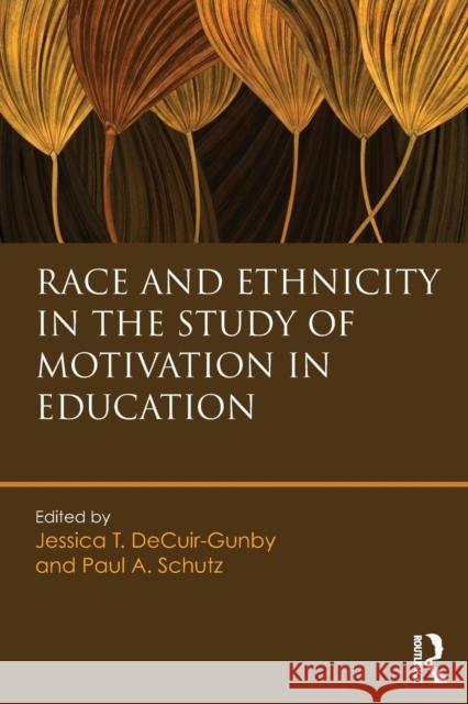 Race and Ethnicity in the Study of Motivation in Education Jessica Decuir-Gunby Paul A. Schutz 9781138859845 Routledge