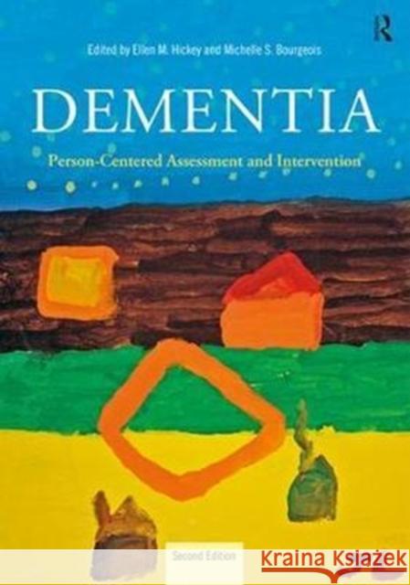 Dementia: Person-Centered Assessment and Intervention Michelle S. Bourgeois Ellen Hickey 9781138859913