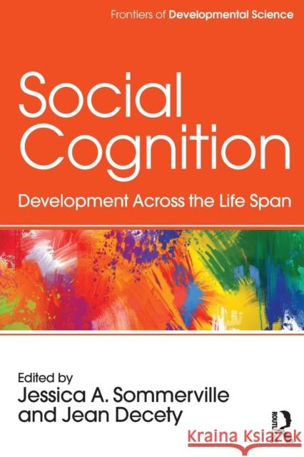 Social Cognition: Development Across the Life Span Sommerville, Jessica 9781138859944 Taylor and Francis