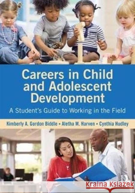 Careers in Child and Adolescent Development: A Student's Guide to Working in the Field Kimberly A. Gordo 9781138859951 Psychology Press