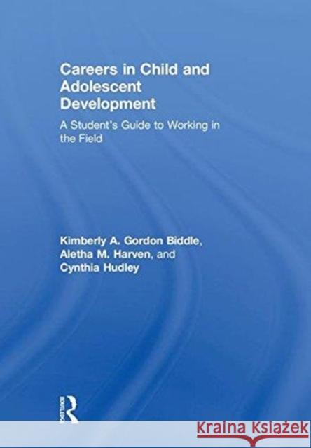 Careers in Child and Adolescent Development: A Student's Guide to Working in the Field Kimberly A. Gordo 9781138859968 Psychology Press