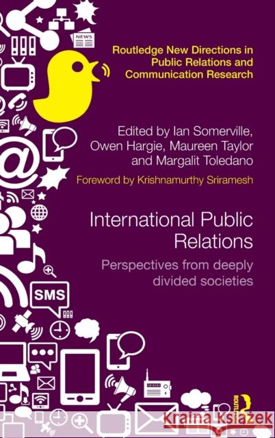 International Public Relations: Perspectives from Deeply Divided Societies Ian Somerville Owen Hargie Maureen Taylor 9781138860131 Routledge