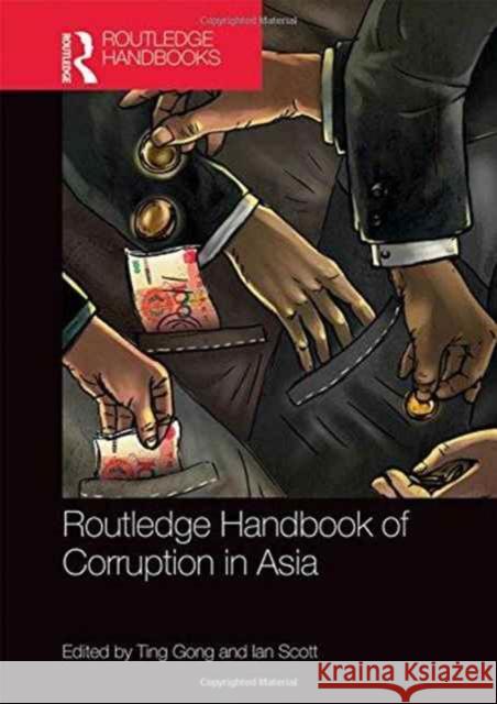 Routledge Handbook of Corruption in Asia Ting Gong Ian Scott 9781138860162