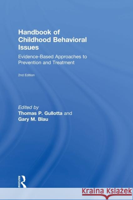 Handbook of Childhood Behavioral Issues: Evidence-Based Approaches to Prevention and Treatment Thomas P. Gullotta Gary M. Blau  9781138860230