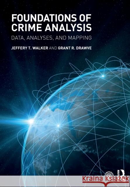 Foundations of Crime Analysis: Data, Analyses, and Mapping Jeffery T. Walker Grant R. Drawve 9781138860490