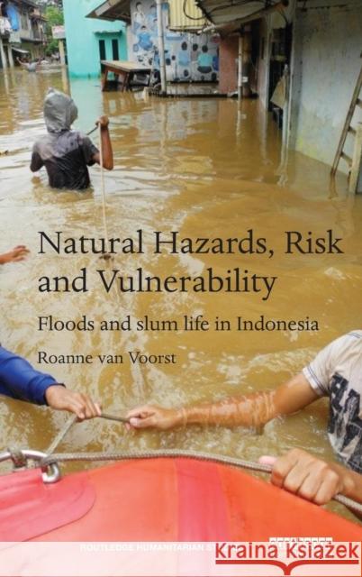 Natural Hazards, Risk and Vulnerability: Floods and slum life in Indonesia Van Voorst, Roanne 9781138860537 Routledge