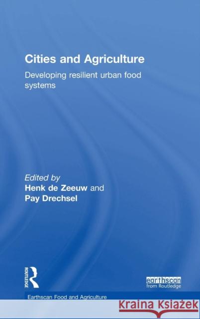 Cities and Agriculture: Developing Resilient Urban Food Systems  9781138860582 Taylor & Francis Group