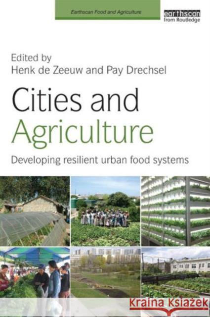 Cities and Agriculture: Developing Resilient Urban Food Systems  9781138860599 Taylor & Francis Group