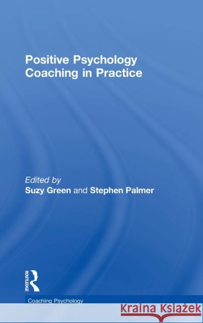 Positive Psychology Coaching in Practice Suzy Green Stephen Palmer  9781138860988